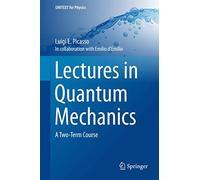 Lectures in Quantum Mechanics: A Two-Term Course (UNITEXT for Physics)