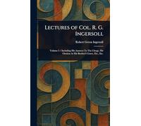 Lectures of Col. R. G. Ingersoll