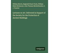 Lectures on Art. Delivered in Support of the Society for the Protection of Ancient Buildings