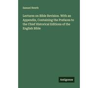 Lectures on Bible Revision. With an Appendix, Containing the Prefaces to the Chief Historical Editions of the English Bible
