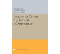 Lectures on Current Algebra and Its Applications (Princeton Series in Physics): 70 (Princeton Legacy Library)