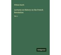 Lectures on History on the French Revolution: Vol. 1