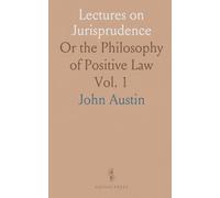 Lectures on Jurisprudence: Or the Philosophy of Positive Law