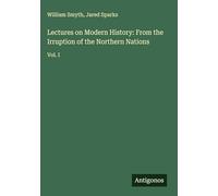 Lectures on Modern History: From the Irruption of the Northern Nations: Vol. I
