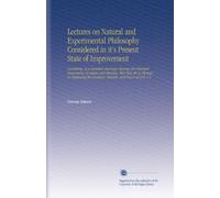 Lectures on Natural and Experimental Philosophy Considered in it's Present State of Improvement: Describing, in a Familiar and Easy Manner, the ... the Goodness, Wisdom, and Power of God. V.5