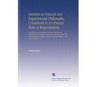 Lectures on Natural and Experimental Philosophy, Considered in it's Present State of Improvement.: Describing, in a Familiar and Easy Manner, the ... the Goodness, Wisdom, and Power of God. V. 2
