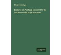 Lectures on Painting. Delivered to the Students of the Royal Academy