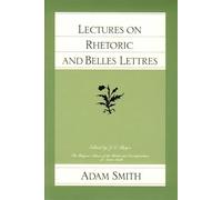 Lectures on Rhetoric & Belles Lettres (The Glasgow Edition of the Works and Correspondence of Adam Smith)