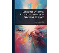 Lectures On Some Recent Advances in Physical Science