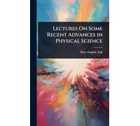 Lectures On Some Recent Advances in Physical Science