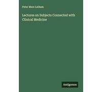 Lectures on Subjects Connected with Clinical Medicine