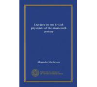 Lectures on ten British physicists of the nineteenth century