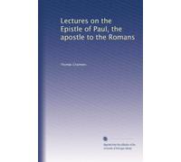 Lectures on the Epistle of Paul, the apostle to the Romans