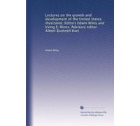 Lectures on the growth and development of the United States, illustrated. Editors Edwin Wiley and Irving E. Rines. Advisory editor Albert Bushnell Hart: Volume 6