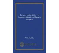 Lectures on the history of Roman religion from Numa to Augustus