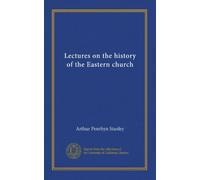 Lectures on the history of the Eastern church