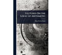 Lectures On the Logic of Arithmetic