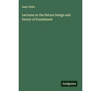 Lectures on the Nature Design and Extent of Punishment