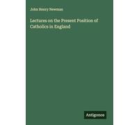 Lectures on the Present Position of Catholics in England