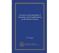 Lectures on the principle of symmetry and its applications in all natural sciences
