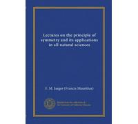 Lectures on the principle of symmetry and its applications in all natural sciences