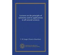 Lectures on the principle of symmetry and its applications in all natural sciences