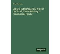 Lectures on the Prophetical Office of the Church, Viewed Relatively to Romanism and Popular