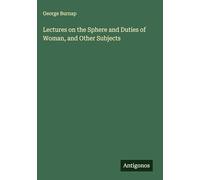 Lectures on the Sphere and Duties of Woman, and Other Subjects