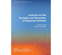 Lectures on the Syzygies and Geometry of Algebraic Varieties (University Lecture Series)