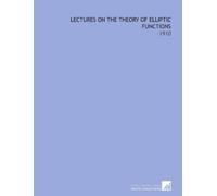 Lectures on the Theory of Elliptic Functions: -1910