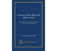 Lectures on the theory of plane curves (v. 2): delivered to post-graduate students in the University of Calcutta