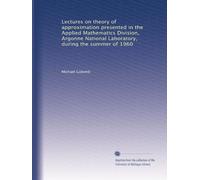 Lectures on theory of approximation presented in the Applied Mathematics Division, Argonne National Laboratory, during the summer of 1960