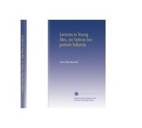 Lectures to Young Men, on Various Important Subjects,