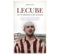 Lecube; El futbolista de hitler (Memorias y biografías)