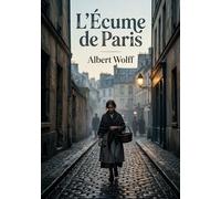 L'Écume de Paris: L'Écume de Paris plongée dans les mémoires d'un parisien du XIXe siècle, entre misère et crime.