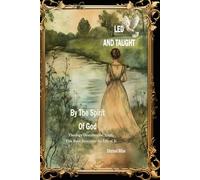 LED AND TAUGHT BY THE SPIRIT OF GOD: Theology Describes the Truth, This Book Describes the Life of It: 2 (THE DEEP WORK OF GOD IN THE SOUL OF MAN, TRILOGY)