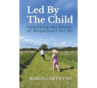 Led by the Child: Unlocking the Power of Montessori for All