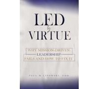 Led by Virtue Why Mission-Driven Leadership Fails and How to Fix It