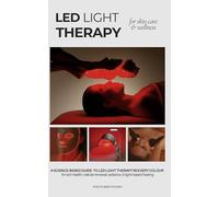 LED Light Therapy for Skin Care & Wellness | A Comprehensive Guide to Photobiomodulation: A Science-Based Handbook for Full-Spectrum 9 Colors of Light ... System Balance For Home and Professional Use