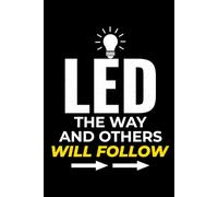 LED the Way and Others will Follow: Funny Electrician Notebook: Blank Lined Journal for Work Logs & Daily Notes