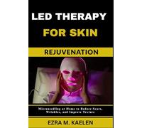 LED THERAPY FOR SKIN REJUVENATION: How Light Therapy Fights Acne, Wrinkles, and Sun Damage Without Surgery