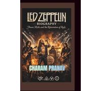 LED ZEPPELIN BIOGRAPHY: Power, Myth, and the Reinvention of Rock