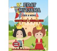 L'Edat Mitjana per a nens: Castells i cavallers - Inclou activitats, manualitats i dibuixos per acolorir: 1 (Llibres d'història per a nens i nenes)