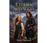 L'EDERA SELVAGGIA: L'Edera Selvaggia. Una storia d'amore nelle Highlands scozzesi