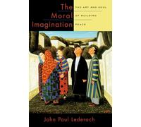 Lederach – The Moral Imagination: The Art and Soul of Building Peace