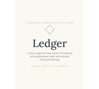 Ledger: A Calm Budget, Savings & Debt Payoff Planner: A Clear, Judgment-Free System for Tracking Bills, Managing Debt, and Saving Money
