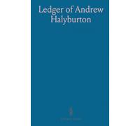 Ledger of Andrew Halyburton: Conservator of the Privileges, Scotch Nation Nation, Netherlands 1492-1503; Book of Customs and Valuation, Scotland 1612