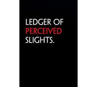 Ledger Of Perceived Slights: Funny Notebook with Quote On The Cover for Coworkers, Boss, Employees, Office, New Jobs, Staff (100 lined pages)