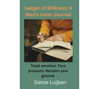 Ledger of Stillness: A Man’s Inner Journal: Track emotion. Face pressure. Reclaim your ground.