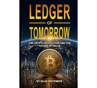 Ledger of Tomorrow: The Crypto Revolution and the Future of Value